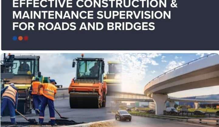 Effective Construction & Maintenance Supervision For Roads And Bridges